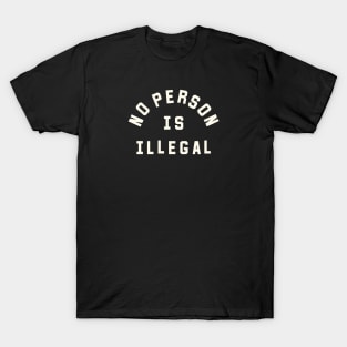 No Person Is Illegal T-Shirt